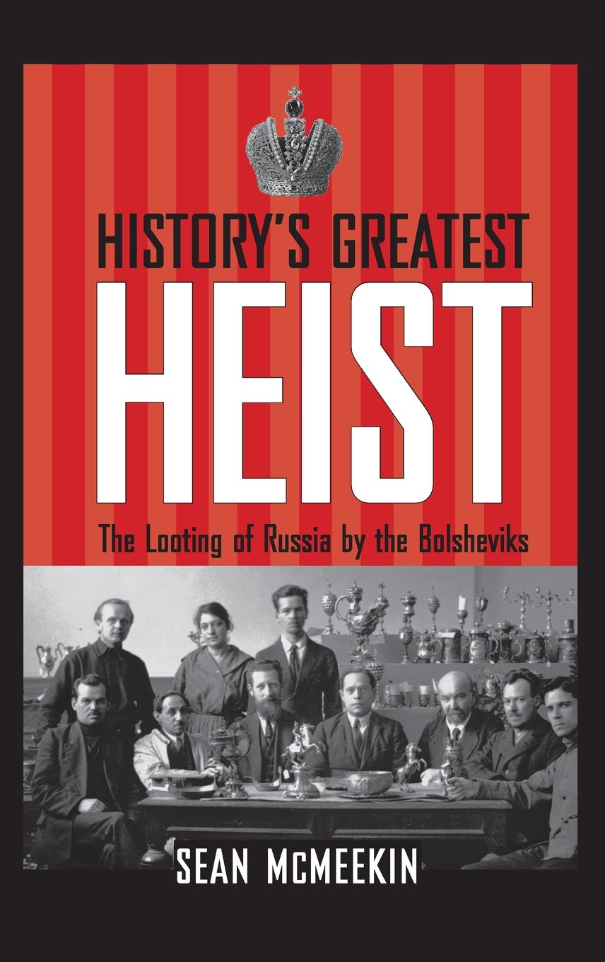 History's Greatest Heist: The Looting of Russia by the Bolsheviks