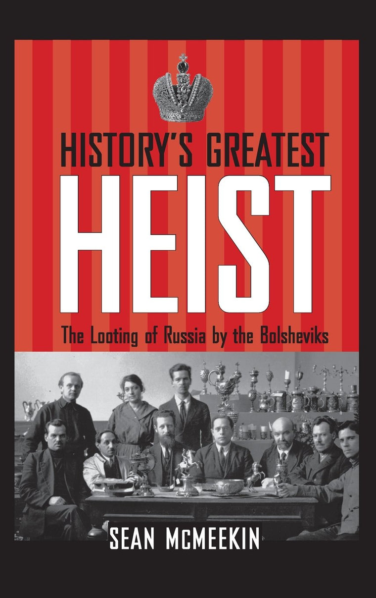 History's Greatest Heist: The Looting of Russia by the Bolsheviks