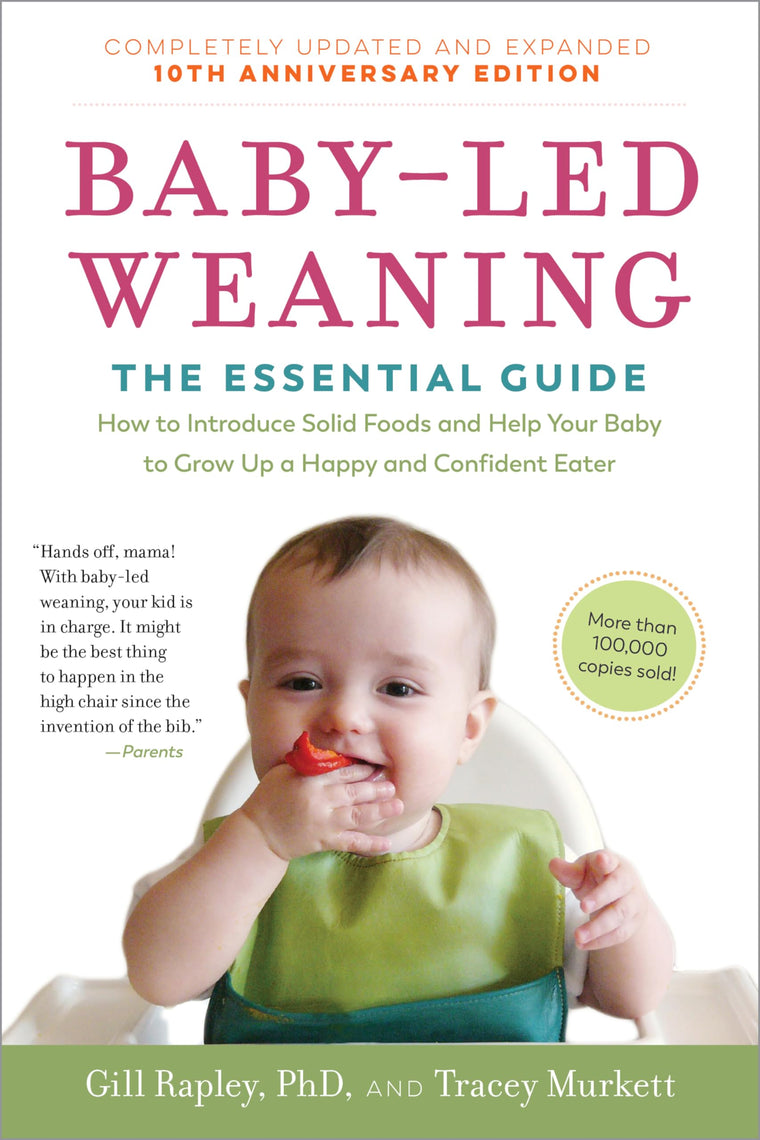 Baby-Led Weaning, Completely Updated and Expanded Tenth Anniversary Edition: The Essential Guide-How to Introduce Solid Foods and Help Your Baby to ... (The Authoritative Baby-Led Weaning Series)