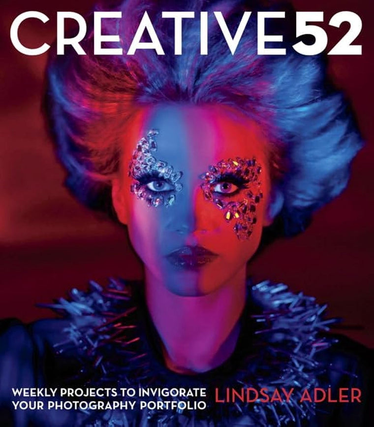 Creative 52: Weekly Projects to Invigorate Your Photography Portfolio