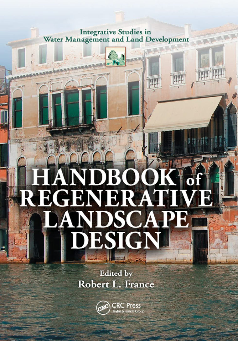 Handbook of Regenerative Landscape Design (Integrative Studies in Water Management and Land Development)