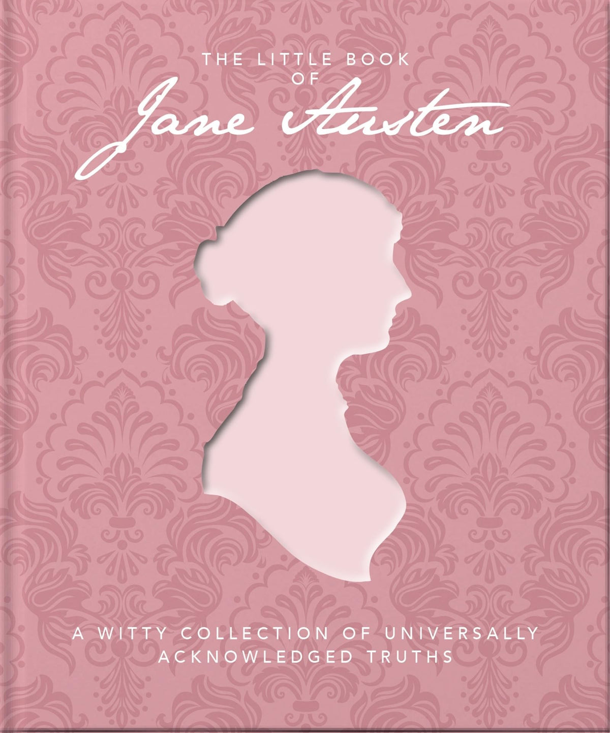 The Little Book of Jane Austen: A Witty Collection of Universally Acknowledged Truths (The Little Books of Literature, 4)
