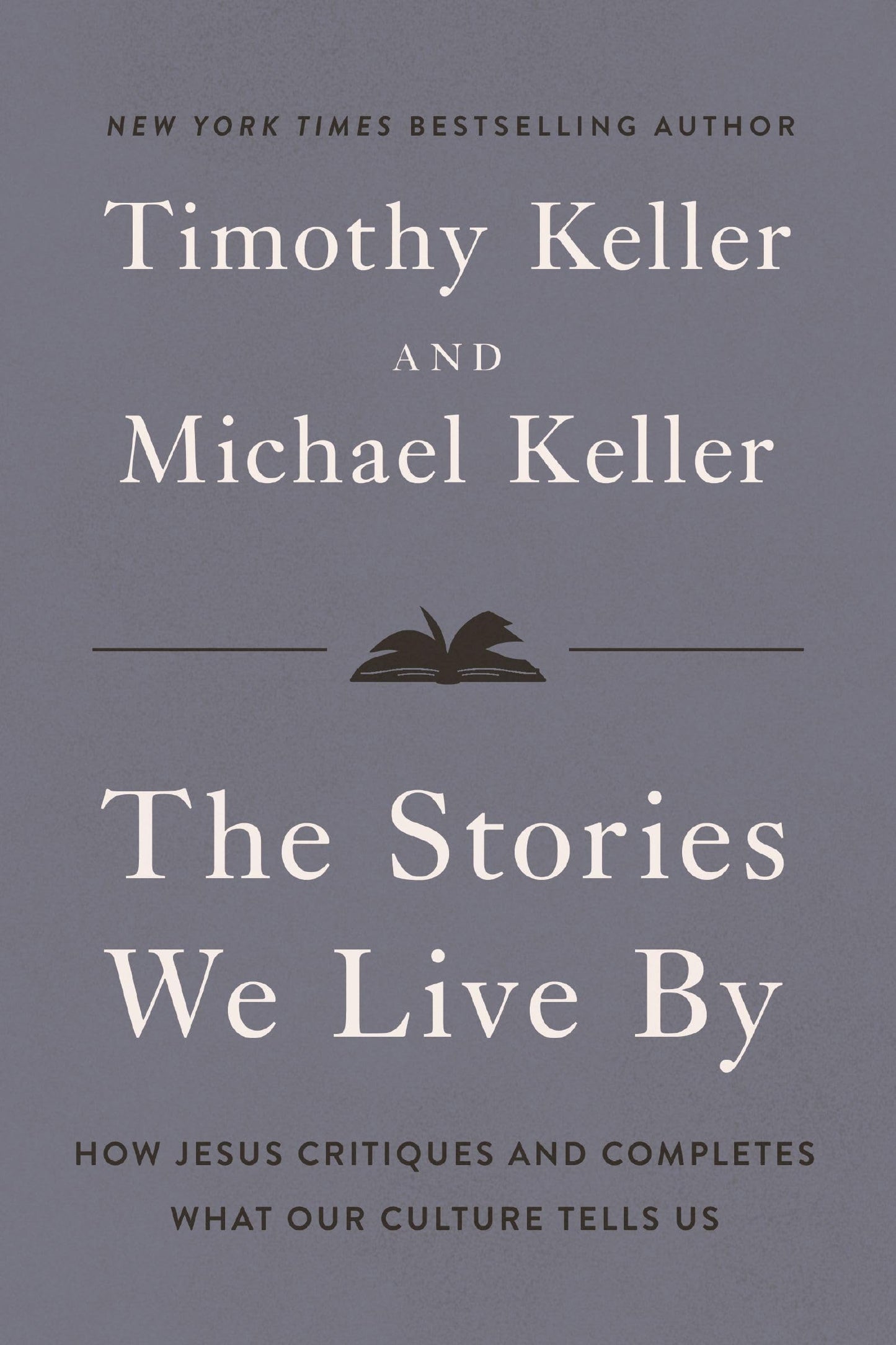 The Stories We Live By: How Jesus Critiques and Completes What Our Culture Tells Us