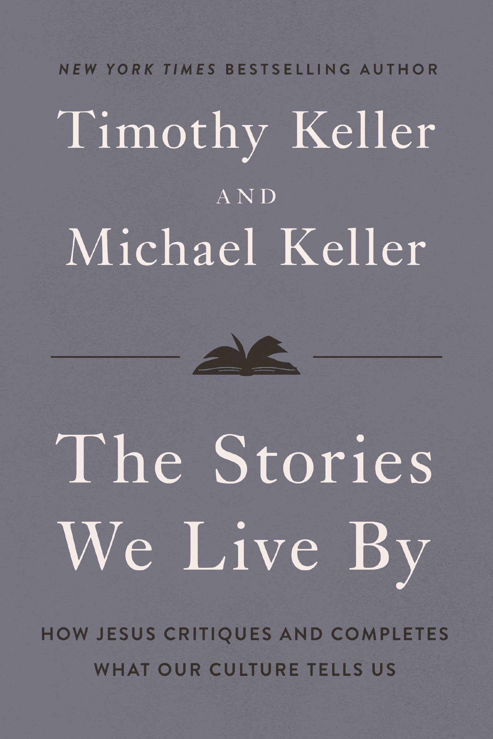 The Stories We Live By: How Jesus Critiques and Completes What Our Culture Tells Us