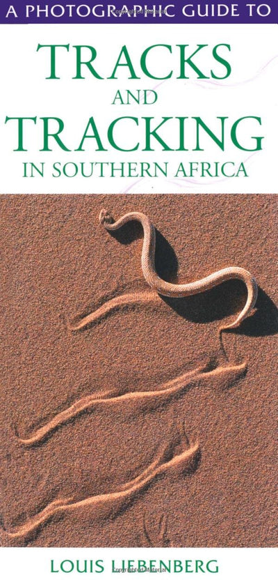 A Photographic Guide to Tracks and Tracking in Southern Africa