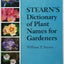 Stearn's Dictionary of Plant Names for Gardeners: A Handbook on the Origin and Meaning of the Botanical Names of Some Cultivated Plants