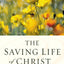 The Saving Life of Christ: You Can Have a Dynamic Faith and Victorious Spiritual Life