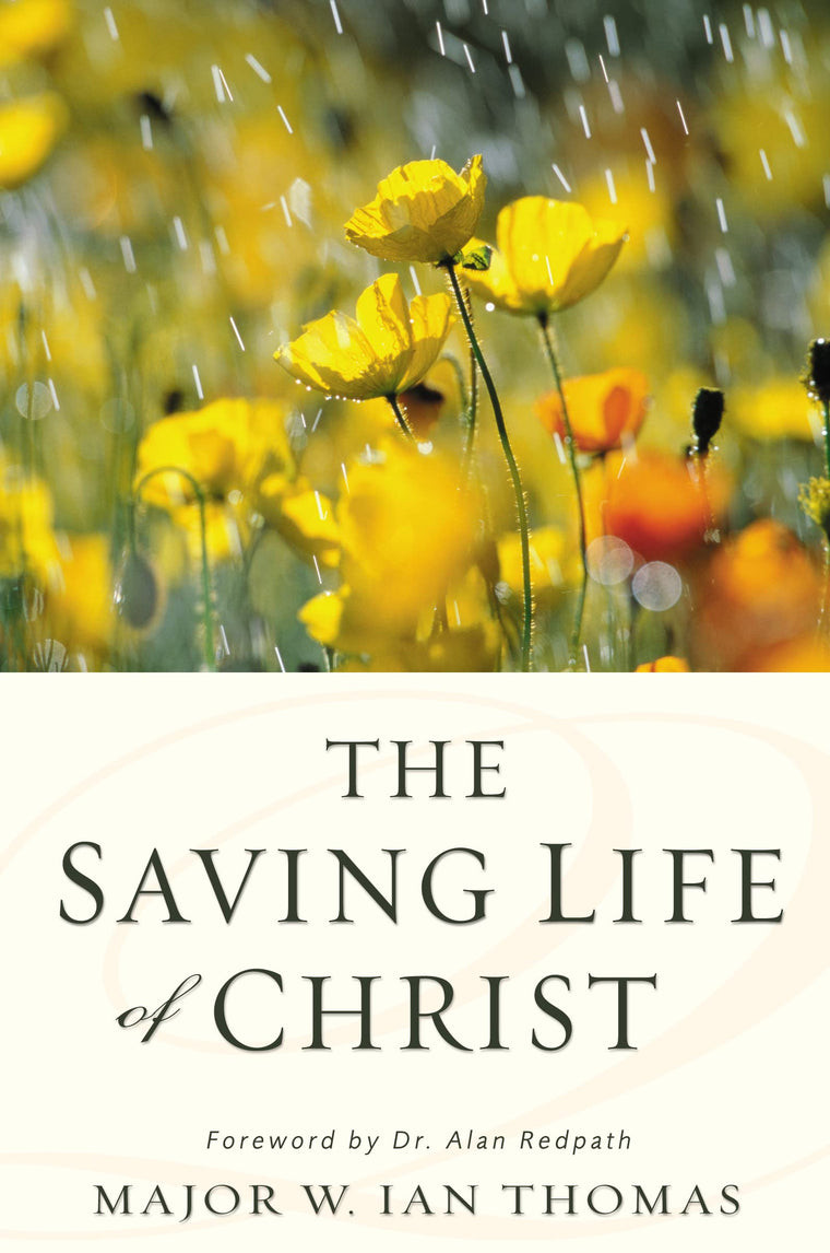 The Saving Life of Christ: You Can Have a Dynamic Faith and Victorious Spiritual Life