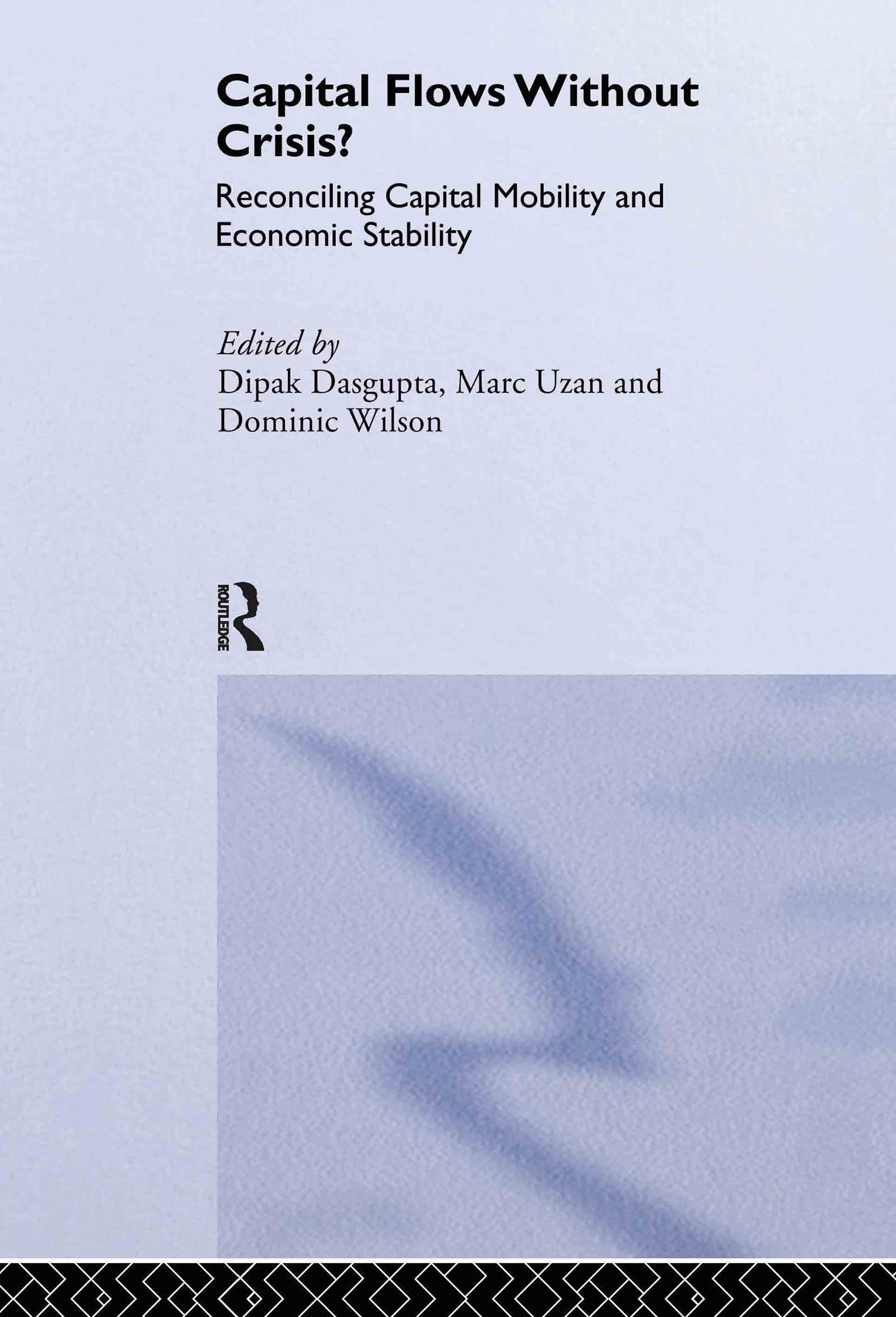 Capital Flows Without Crisis?: Reconciling Capital Mobility and Economic Stability (Routledge Studies in the Modern World Economy)
