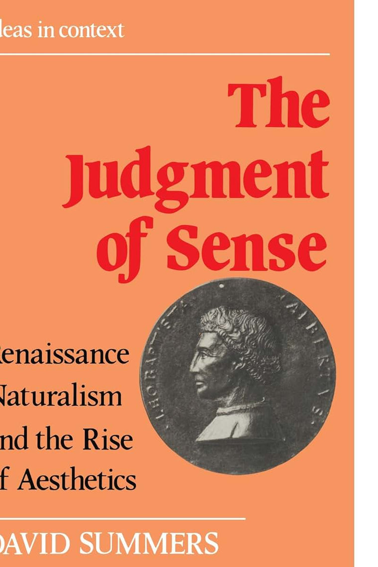 The Judgment of Sense: Renaissance Naturalism and the Rise of Aesthetics (Ideas in Context, Series Number 5)