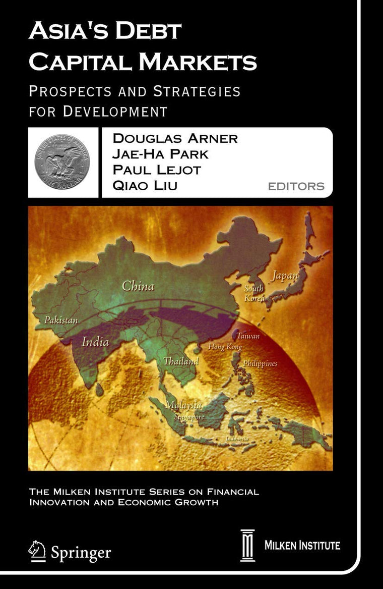 Asia's Debt Capital Markets: Prospects and Strategies for Development (The Milken Institute Series on Financial Innovation and Economic Growth, 6)