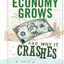 How an Economy Grows and Why It Crashes