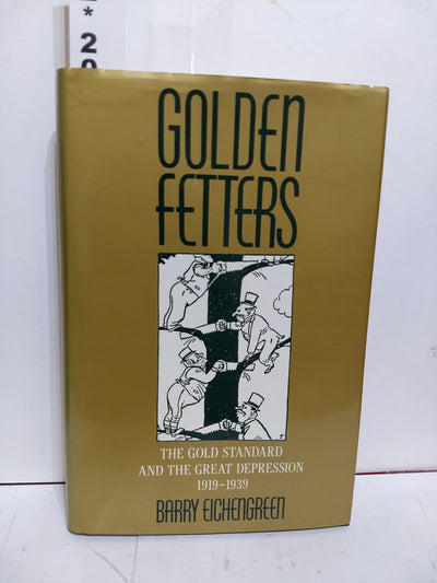 Golden Fetters: The Gold Standard and the Great Depression, 1919-1939 (NBER Series on Long-term Factors in Economic Development)
