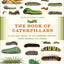 The Book of Caterpillars: A Life-Size Guide to Six Hundred Species from around the World (Life-Size Guides to the Best of Nature)