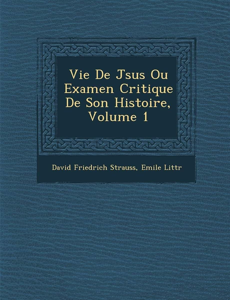 Vie De J?sus Ou Examen Critique De Son Histoire, Volume 1 (French Edition)