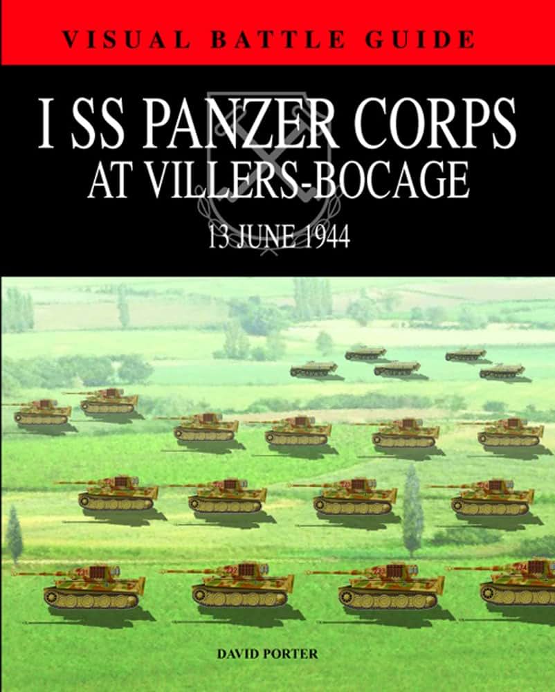 1 SS PANZER CORPS AT VILLERS-BOCAGE: 13 July 1944 (Visual Battle Guide) (Visual Battle Guides)