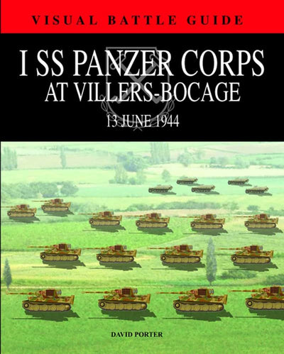 1 SS PANZER CORPS AT VILLERS-BOCAGE: 13 July 1944 (Visual Battle Guide) (Visual Battle Guides)