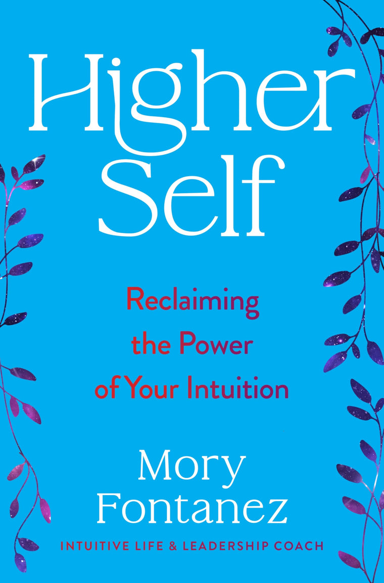 Higher Self: Reclaiming the Power of Your Intuition-An Uplifting Spiritual Self-Help Book with a Powerful Message of Connection, Embrace Your Authentic Self and Find Meaningful Change