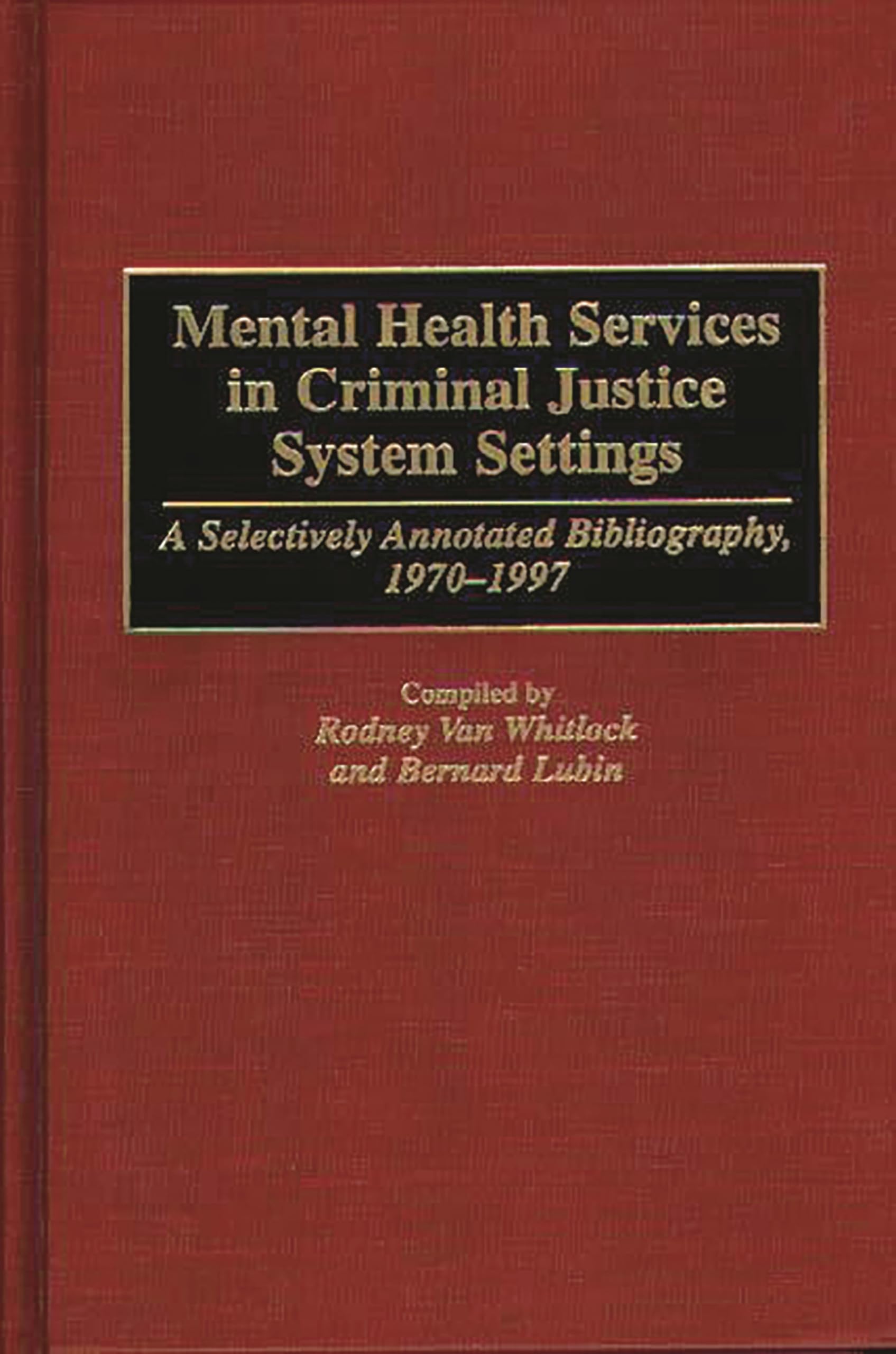 Mental Health Services in Criminal Justice System Settings: A Selectively Annotated Bibliography, 1970-1997 (Research and Bibliographical Guides in Criminal Justice)
