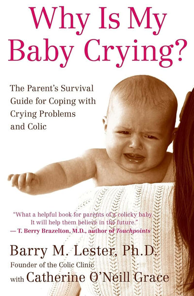 Why Is My Baby Crying?: The Parent's Survival Guide for Coping with Crying Problems and Colic