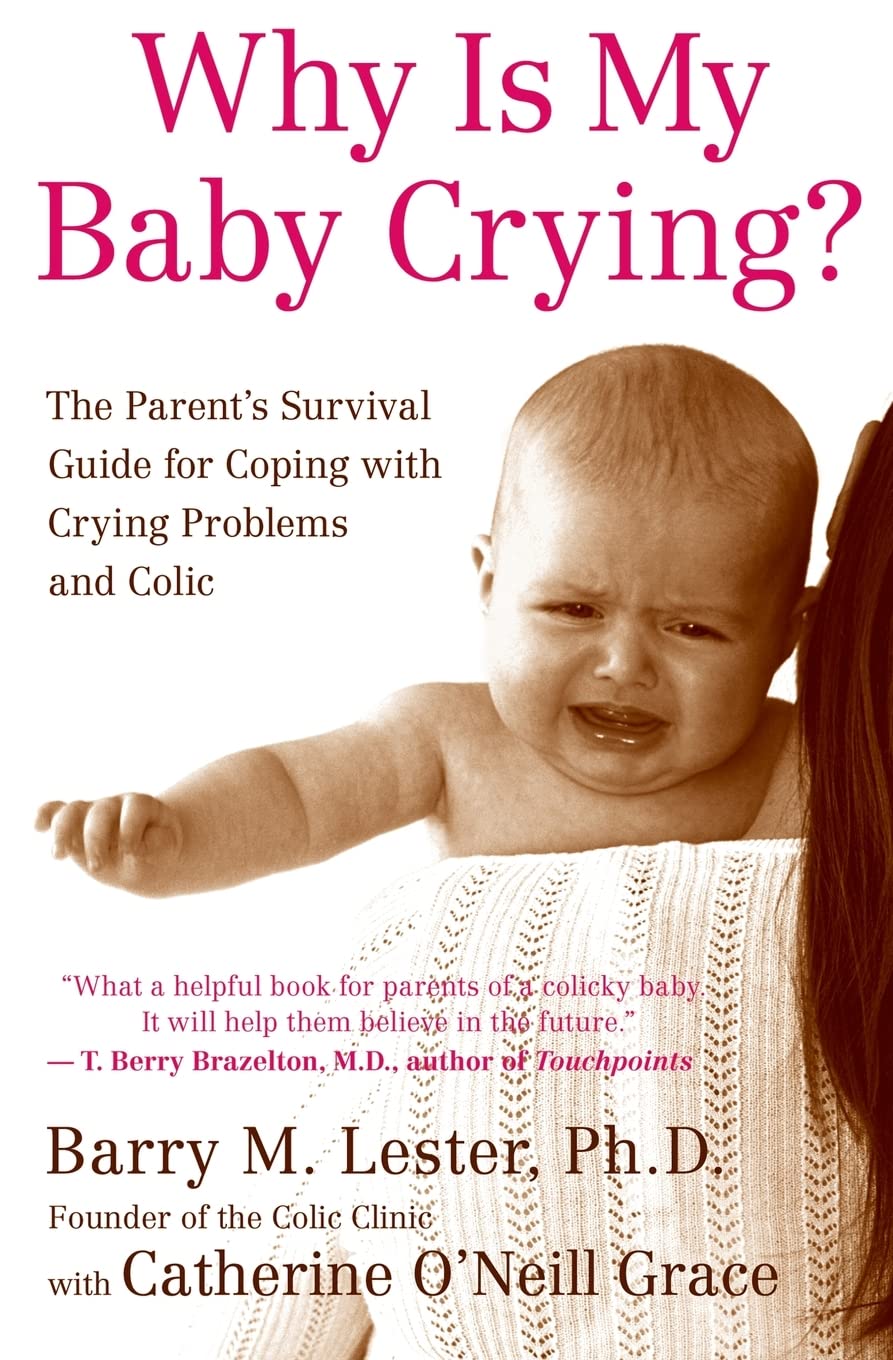 Why Is My Baby Crying?: The Parent's Survival Guide for Coping with Crying Problems and Colic