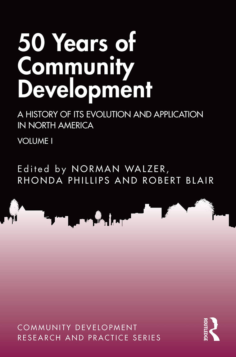 50 Years of Community Development Vol I: A History of its Evolution and Application in North America (Community Development Research and Practice Series)