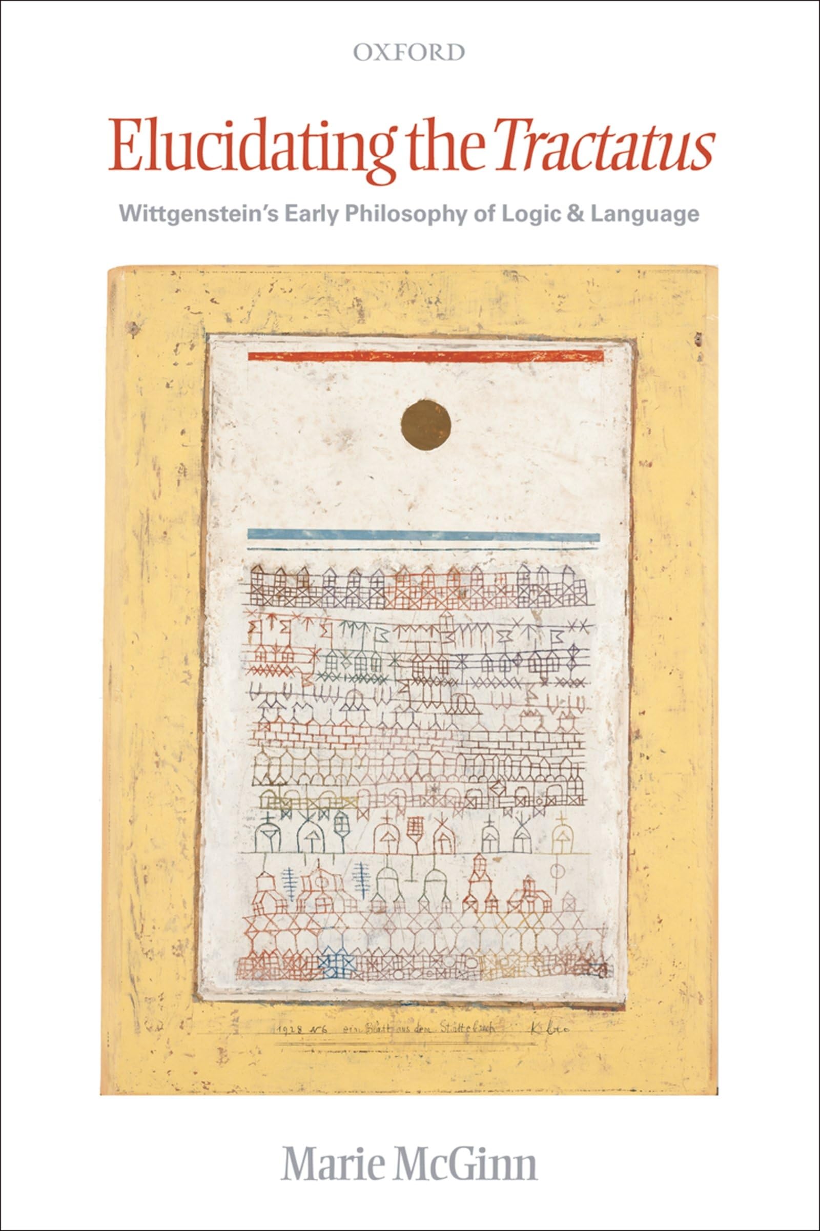Elucidating the Tractatus: Wittgenstein's Early Philosophy of Logic and Language