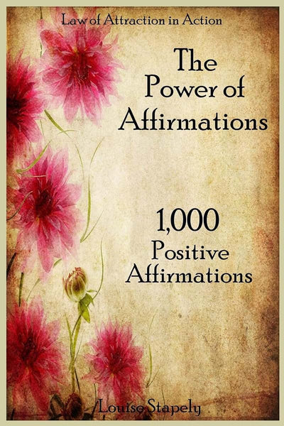 The Power of Affirmations - 1,000 Positive Affirmations (Law of Attraction in Action)
