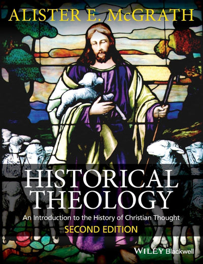 Historical Theology: An Introduction to the History of Christian Thought Second Edition