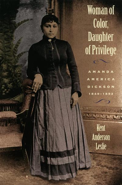 Woman of Color, Daughter of Privilege: Amanda America Dickson, 1849-1893 (Brown Thrasher Books)