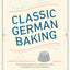 Classic German Baking: The Very Best Recipes for Traditional Favorites, from Pfeffern?sse to Streuselkuchen