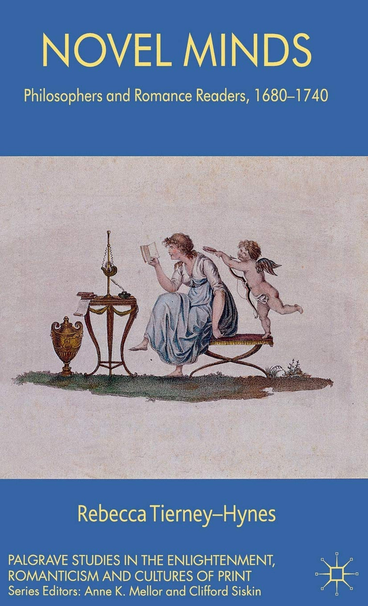 Novel Minds: Philosophers and Romance Readers, 1680-1740 (Palgrave Studies in the Enlightenment, Romanticism and Cultures of Print)