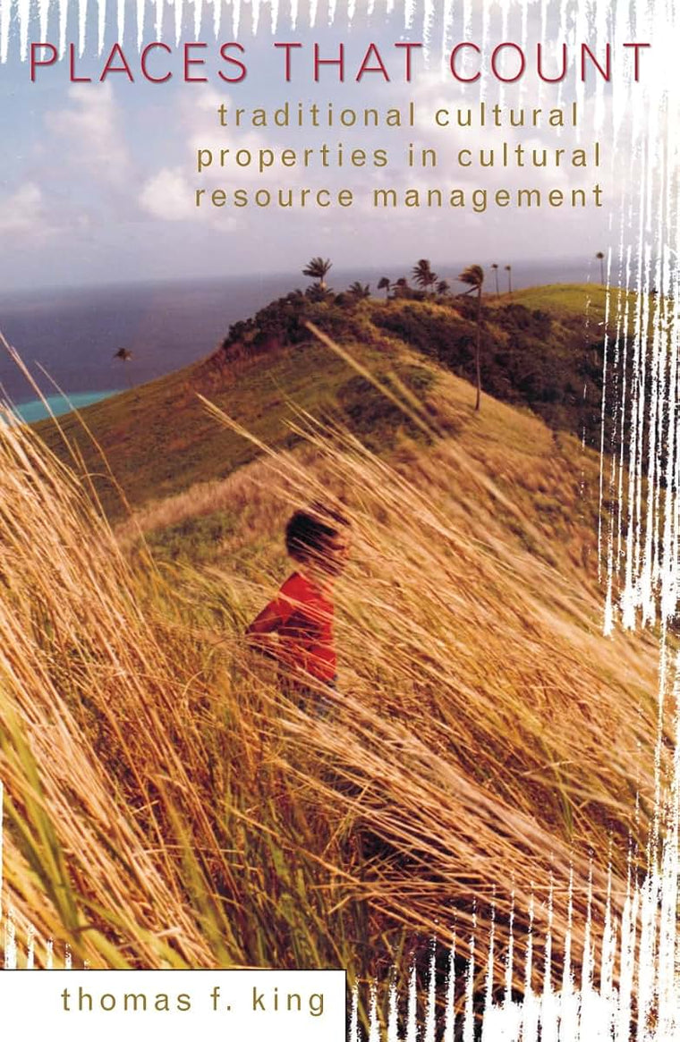 Places That Count: Traditional Cultural Properties in Cultural Resource Management (Volume 5) (Heritage Resource Management Series, 5)