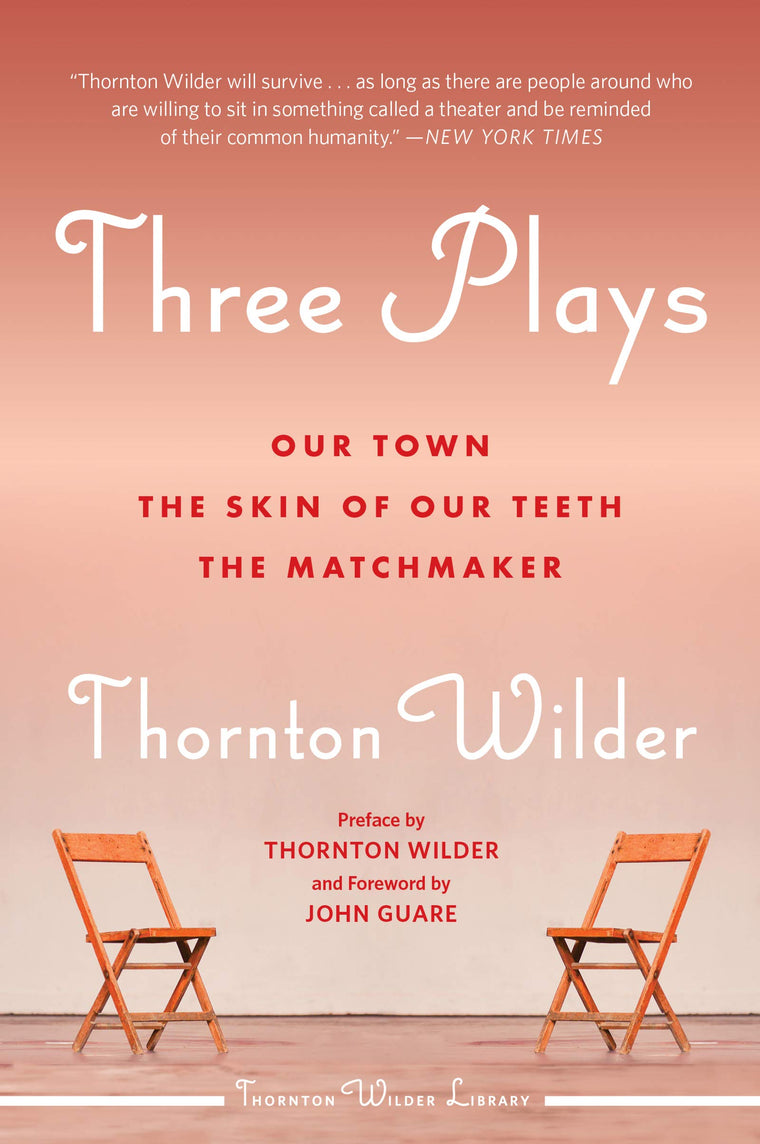 Three Plays: Our Town, The Skin of Our Teeth, and The Matchmaker