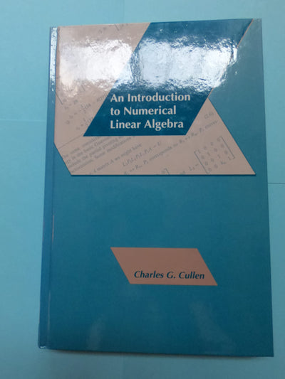 An Introduction to Numerical Linear Algebra (The Prindle, Weber & Schmidt Series in Calculus and Upper-Division Mathematics)