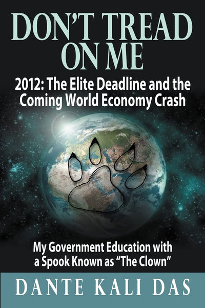 Don't Tread On Me 2012: The Elite Deadline and the Coming World Economy Crash: My Government Education with a Spook Known as "The Clown"