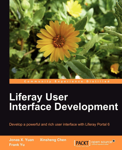 Liferay User Interface Development: Develop a Powerful and Rich User Interface With Liferay Portal 6