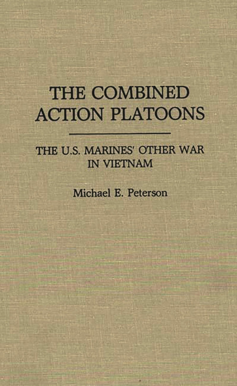 The Combined Action Platoons: The U.S. Marines' Other War in Vietnam
