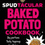 Spud Man's Spudtacular Baked Potato Cookbook: From the TikTok sensation and OG baked potato man