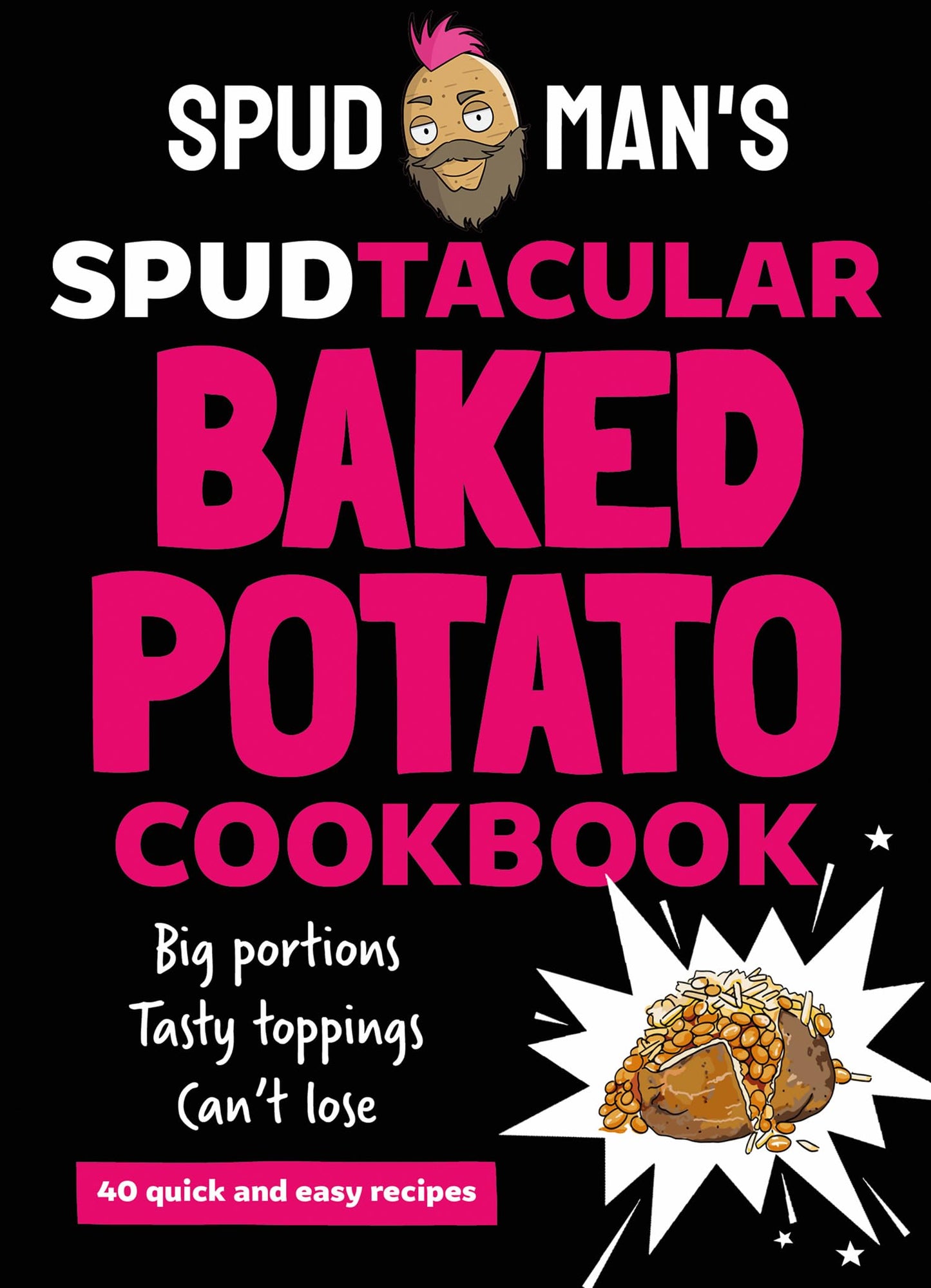 Spud Man's Spudtacular Baked Potato Cookbook: From the TikTok sensation and OG baked potato man