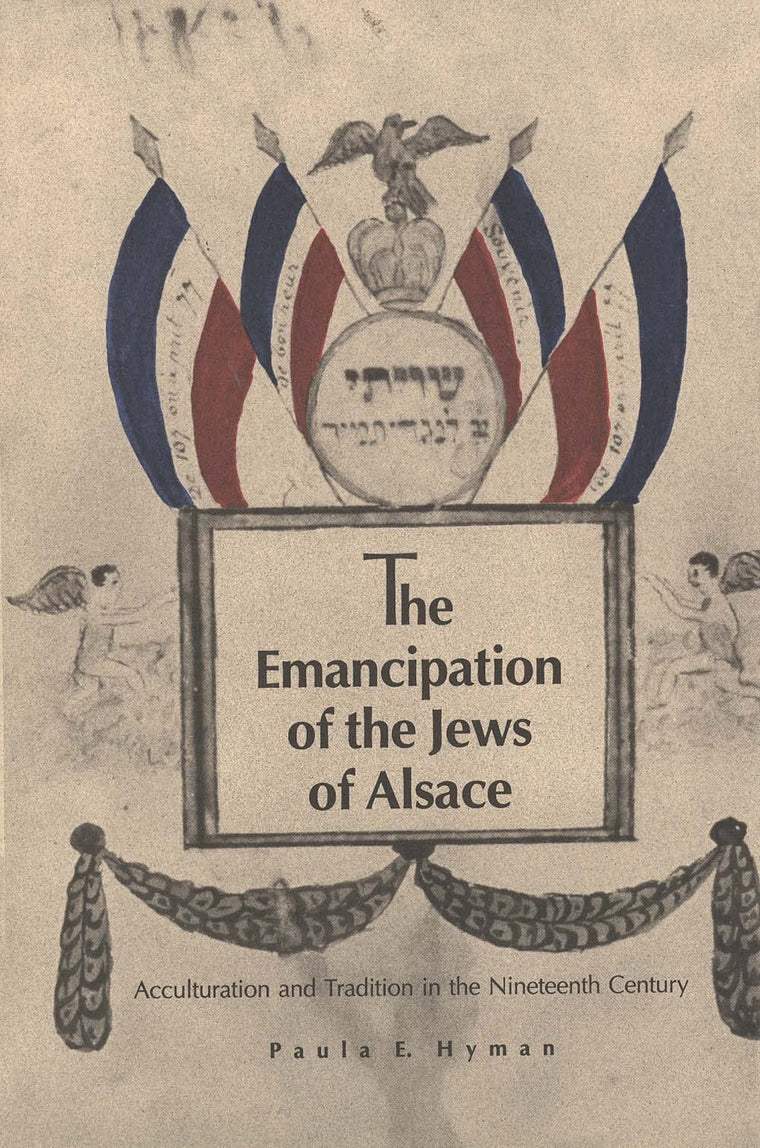 The Emancipation of the Jews of Alsace: Acculturation and Tradition in the Nineteenth Century