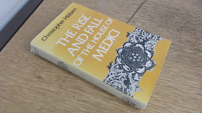 The House of Medici: Its Rise and Fall