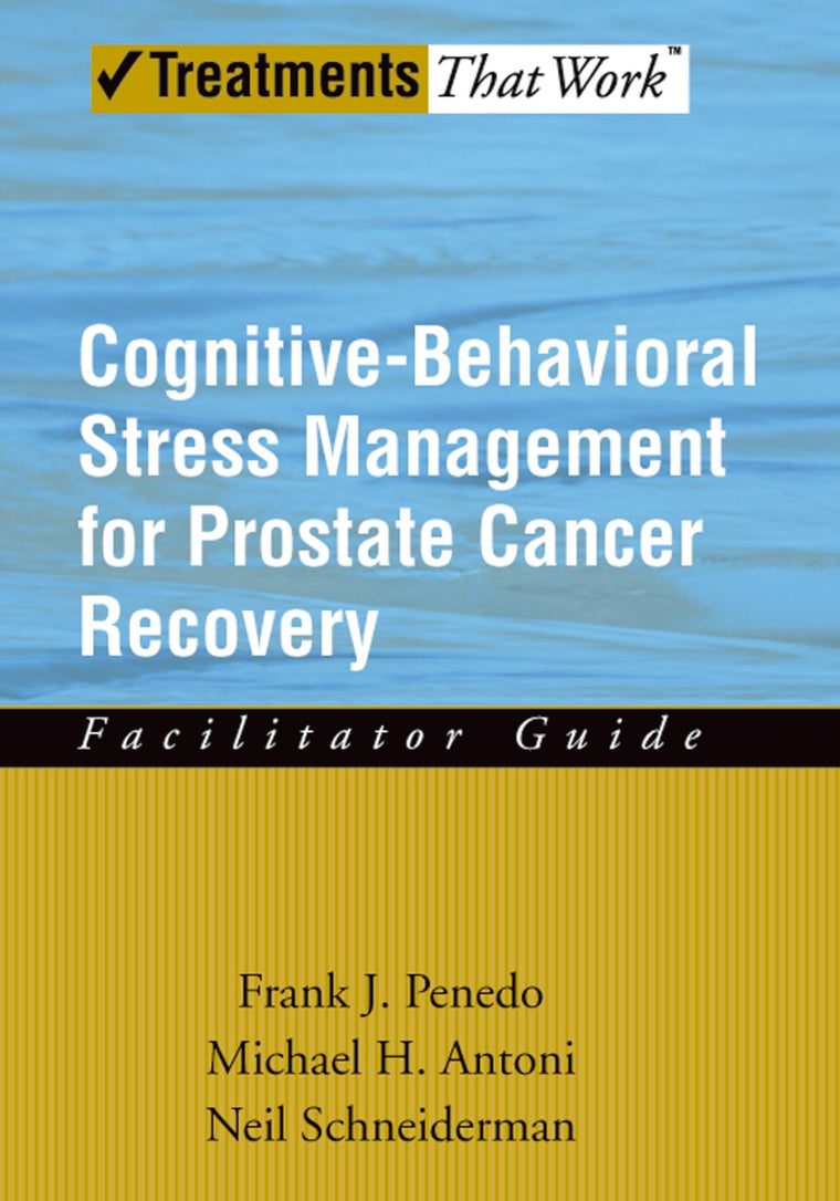 Cognitive-Behavioral Stress Management for Prostate Cancer Recovery Facilitator Guide (Treatments That Work)