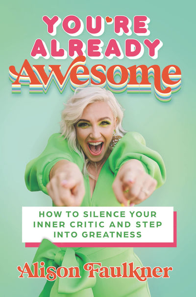 You're Already Awesome: How to Silence Your Inner Critic and Step into Greatness - Twelve Powerful Shifts with Personal Stories to Transform Self-Doubt
