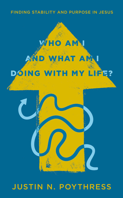 Who Am I and What Am I Doing with My Life? Finding Stability and Purpose in Jesus (A Christian Guide to Identity in Christ, Offering Clarity and Confidence in Seasons of Doubt and Change)