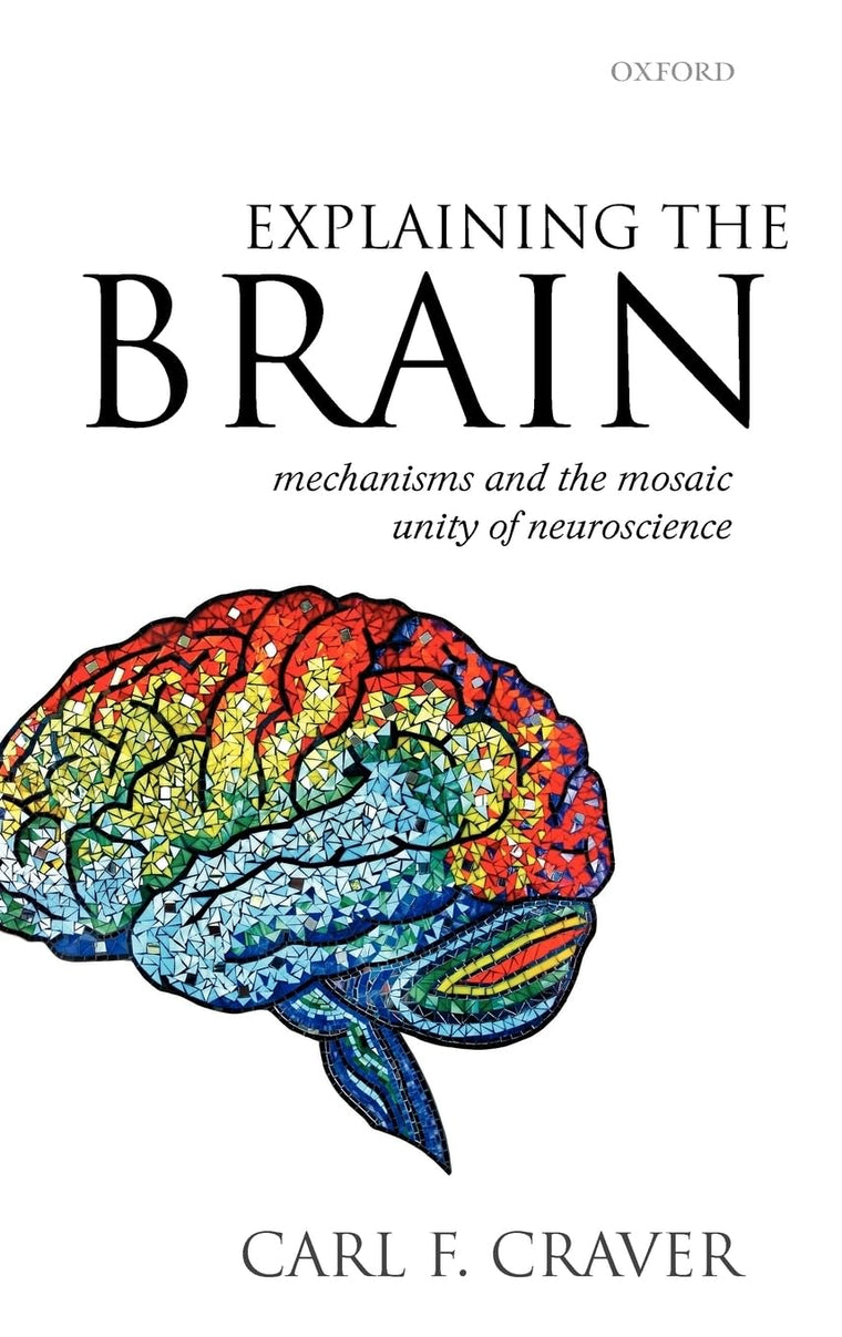 Explaining the Brain: Mechanisms and the Mosaic Unity of Neuroscience
