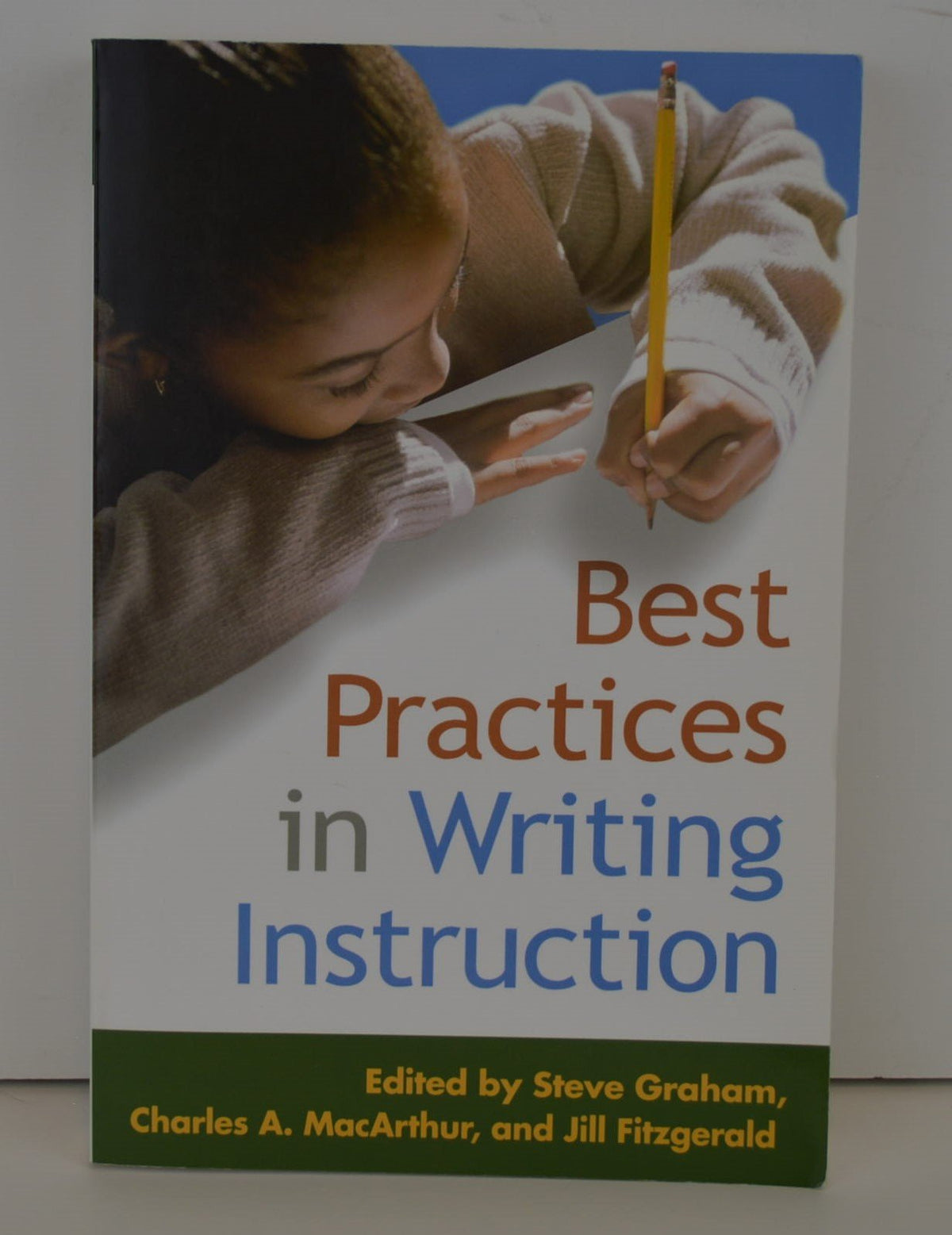 Best Practices in Writing Instruction (Solving Problems in the Teaching of Literacy)