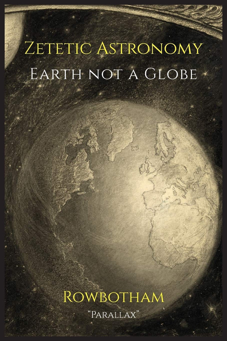 Zetetic Astronomy: Earth Not a Globe