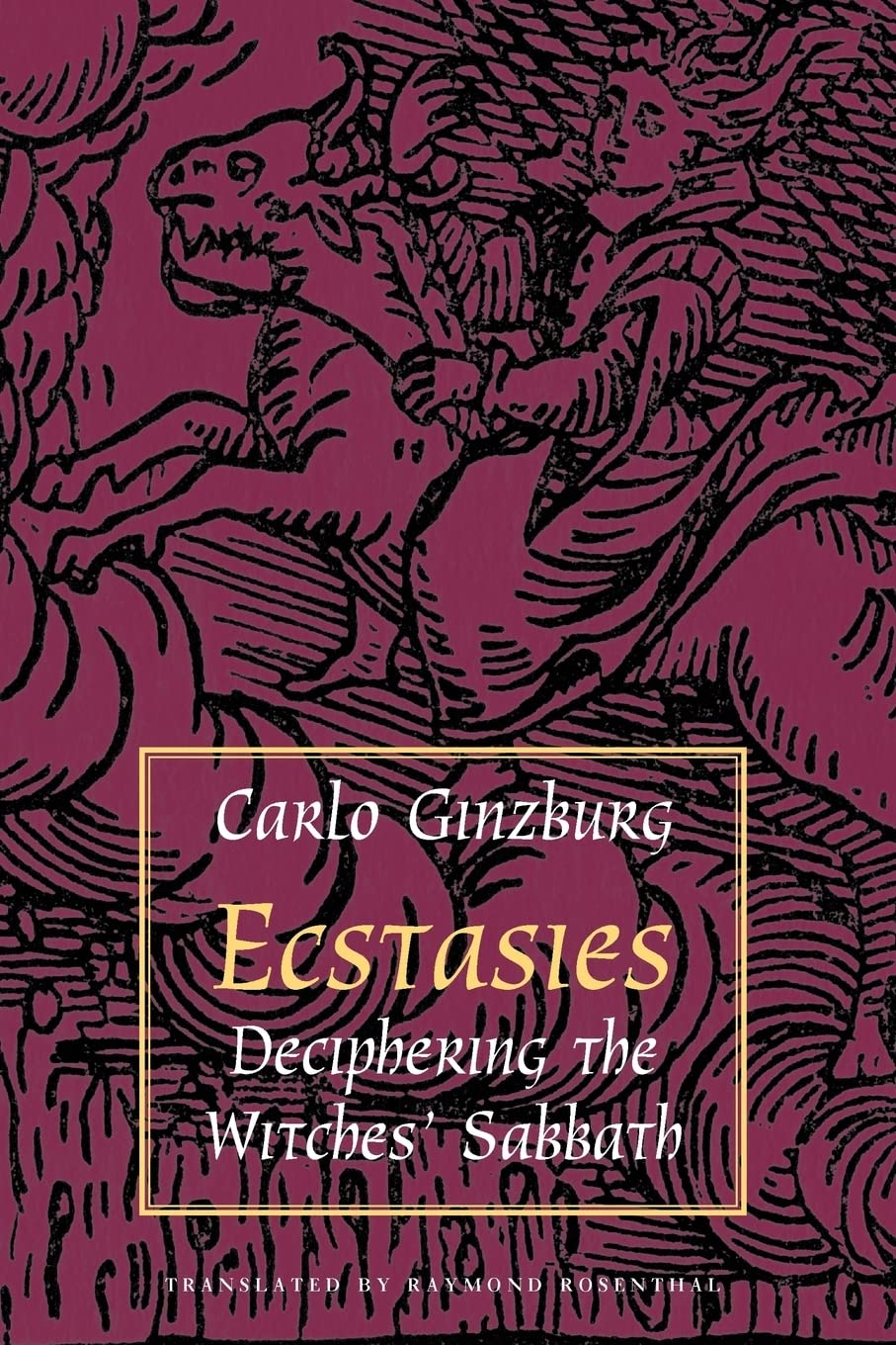 Ecstasies: Deciphering the Witches' Sabbath by Ginzburg, Car