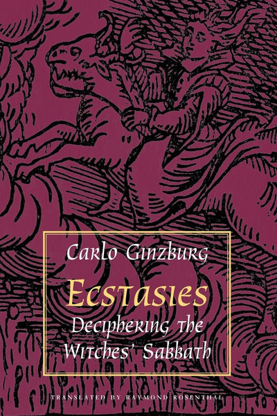 Ecstasies: Deciphering the Witches' Sabbath by Ginzburg, Car